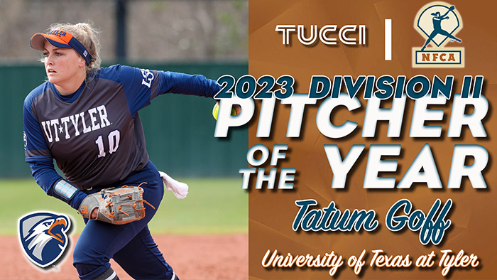2023 TUCCI/NFCA DII Player of the Year, 2023 TUCCI/NFCA DII Pitcher of the Year, Tatum Goff, UT Tyler, nfca, TUCCI/NFCA DII Player of the Year, TUCCI/NFCA DII Pitcher of the Year, tucci