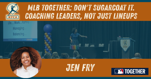 MLB Together: Don`t Sugarcoat It: Coaching leaders, not just lineups - Jen Fry
